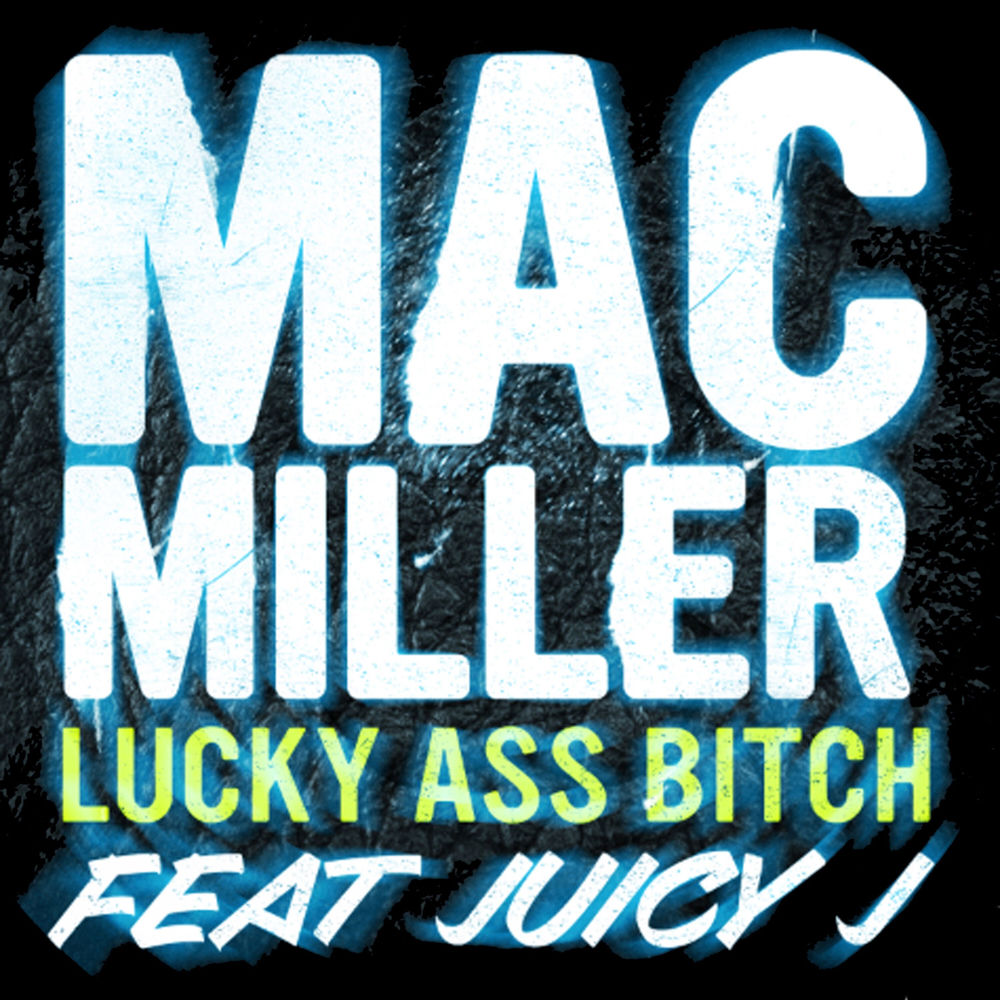 Lucky Ass Bitch - Mac Miller feat. Juicy J
