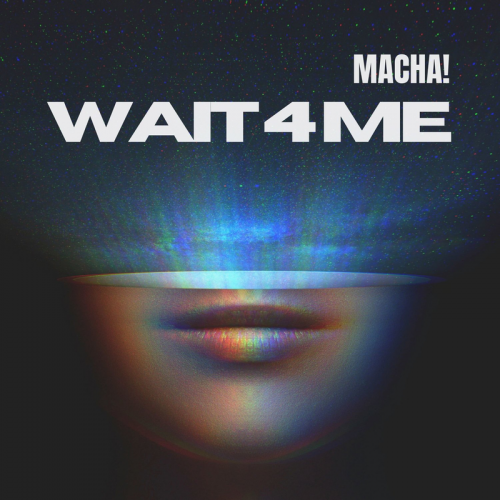 Wait 4 Me - MACHA!
