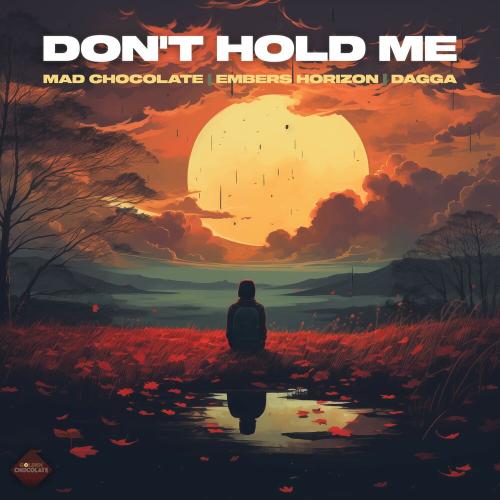 Mad Chocolate, Embers Horizon, Dagga - Don't Hold Me