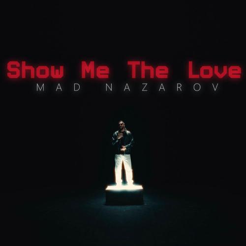 MAD Nazarov - Show Me The Love