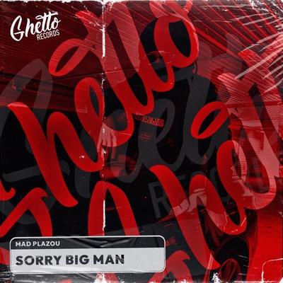Mad Plazou - Sorry Big Man