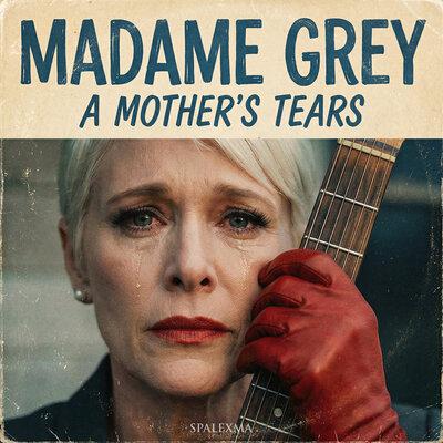 A Mother's Tears - Madame Grey, Spalexma