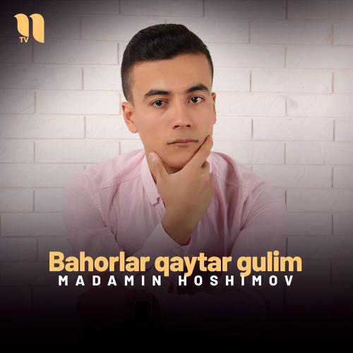 Bahorlar Qaytar Gulim - Madamin Hoshimov