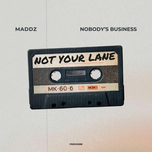 Maddz, Nobody's Business - Not Your Lane