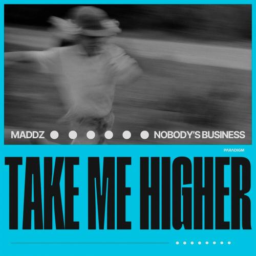 Maddz, Nobody's Business - Take Me Higher (Extended Mix)