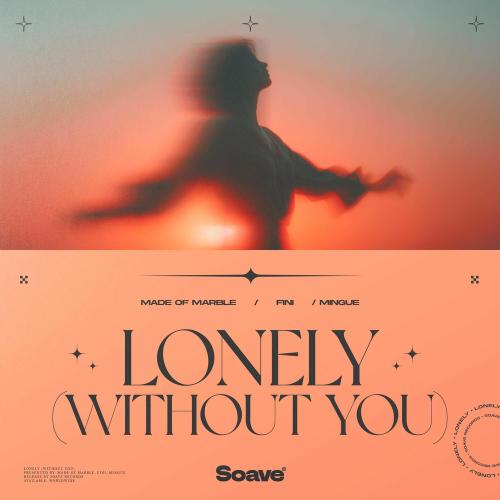 Made of Marble, Fini & Mingue - Lonely (Without You)