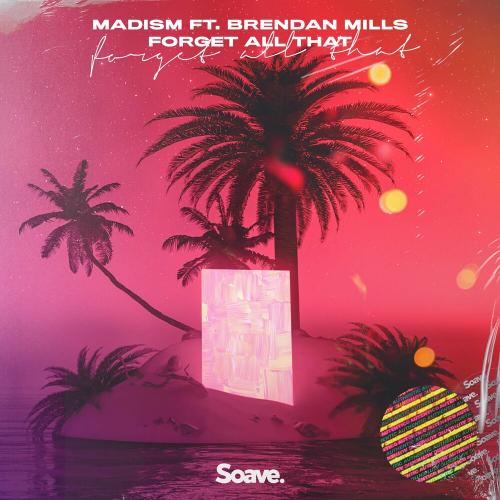 Forget All That - Madism feat. Brendan Mills