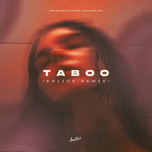 Madism, Good Humans, Sadie Rose Van - Taboo (ERIICE Remix)
