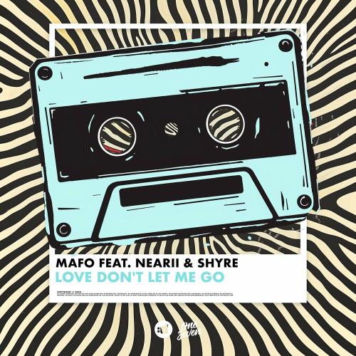 Love Dont Let Me Go - Mafo feat. NeArii x SHYRE