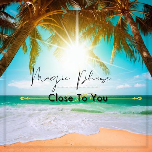 Magic Phase - Close To You