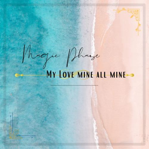 Magic Phase - My Love Mine All Mine