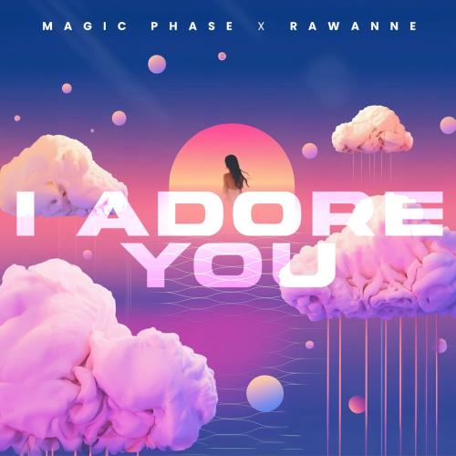 Magic Phase, Rawanne - I ADORE YOU