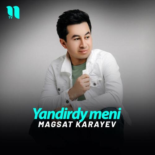 Yandirdy meni - Magsat Karayev