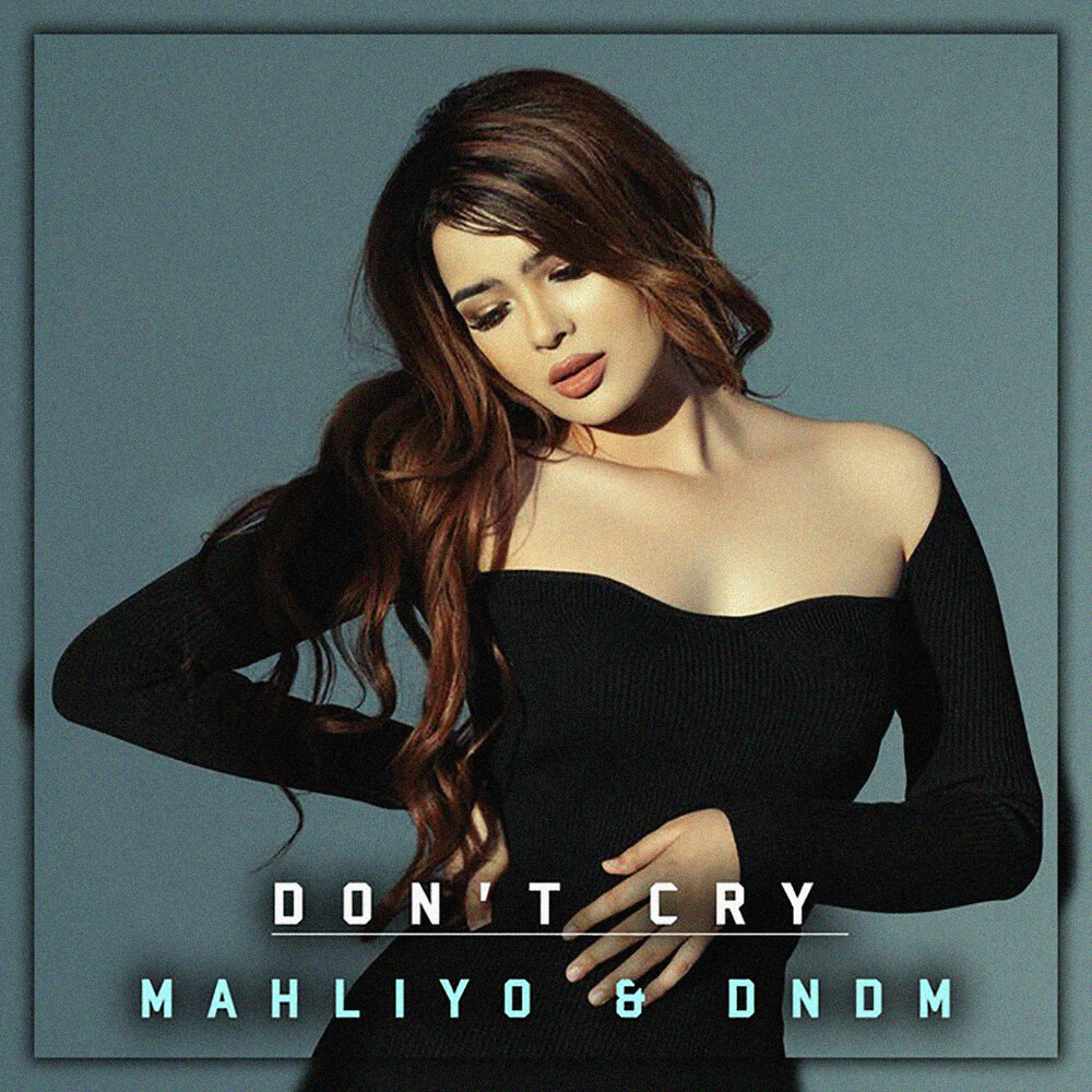 Don't Cry - Mahliyo, DNDM