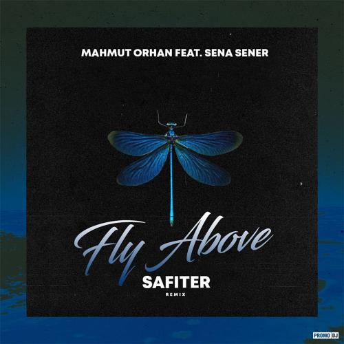Mahmut Orhan feat. Sena Sener - Fly Above (DJ Safiter Radio Edit)