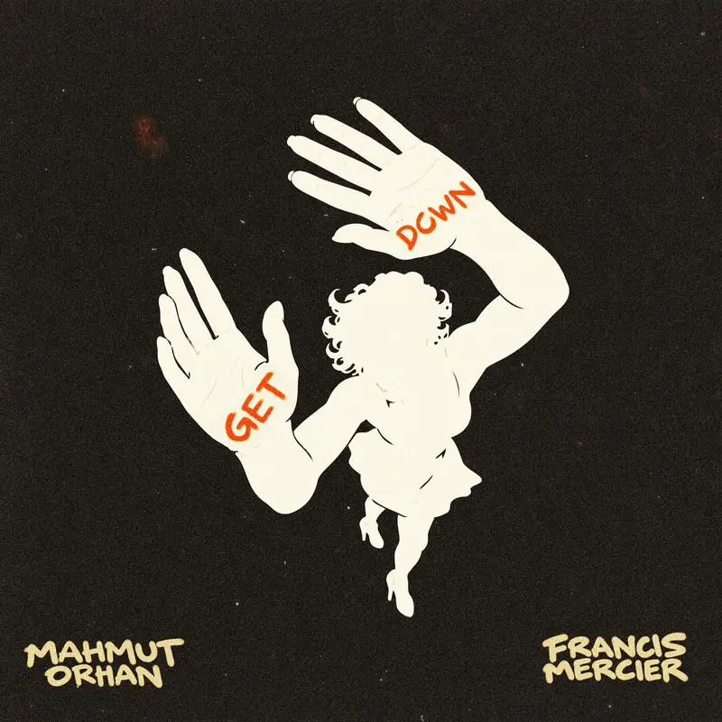 Get Down - Mahmut Orhan & Francis Mercier