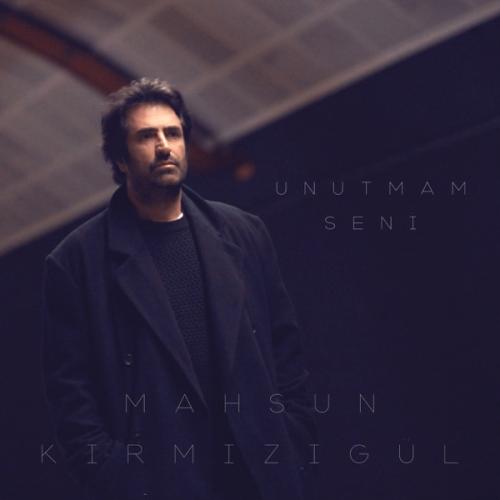 Unutmam Seni - Mahsun Kirmizigül