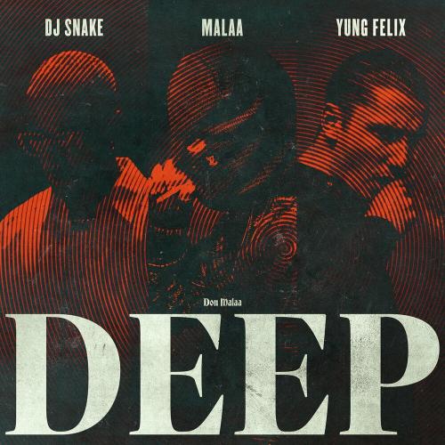Malaa feat. DJ Snake & Yung Felix - Deep