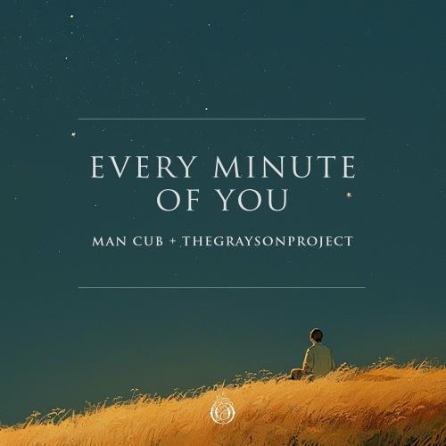 Man Cub & Thegraysonproject - Every Minute Of You
