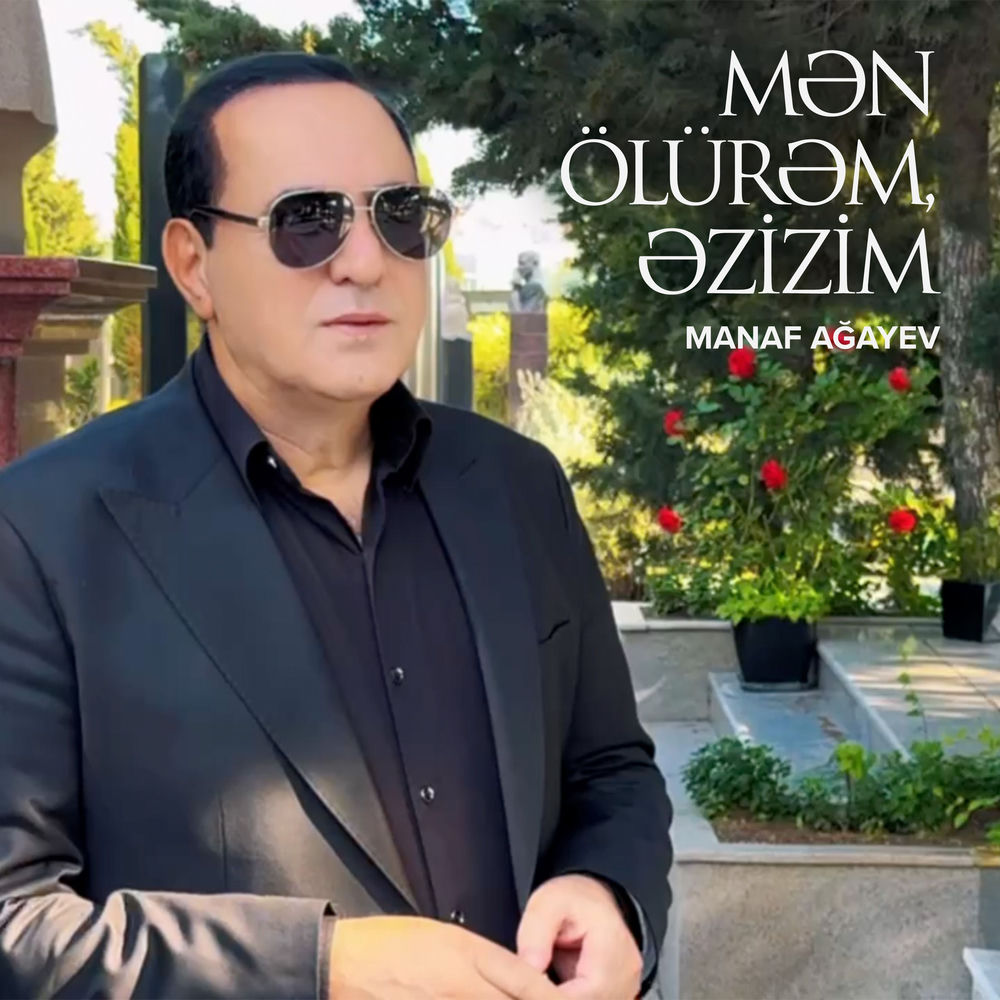 Mən Ölürəm, Əzizim - Manaf Agayev