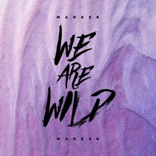 We Are Wild - MANESK