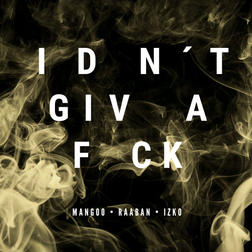 Mangoo & IZKO & Raaban - I Don't Give A F_ck