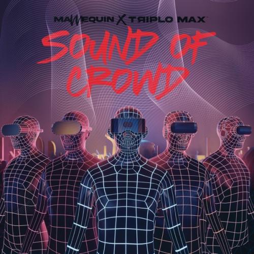 Mannequin feat. Triplo Max - Sound of Crowd