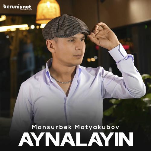 Aynalayin - Mansurbek Matyakubov