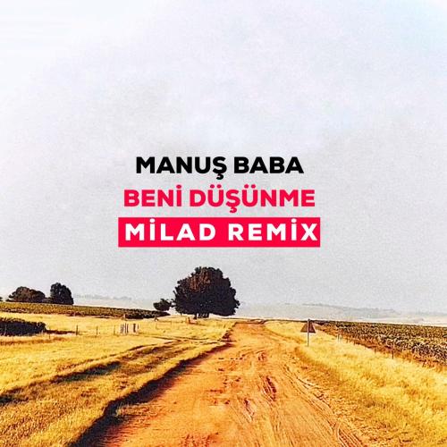 Manuş Baba - Beni Düşünme (Milad Remix)