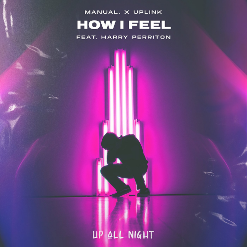 Manual. & Uplink feat. Harry Perriton - How I Feel
