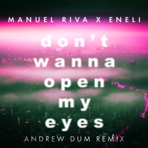 Manuel Riva & Eneli - Dont Wanna Open My Eyes (Andrew Dum Remix)