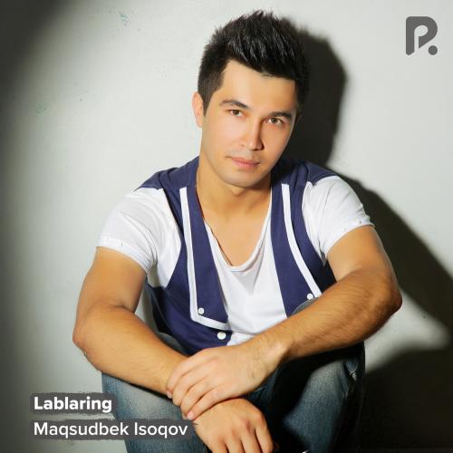 Lablaring - Maqsudbek Isoqov