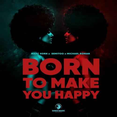 Marc Korn, Semitoo & Michael Roman - Born To Make You Happy (Extended Mix)