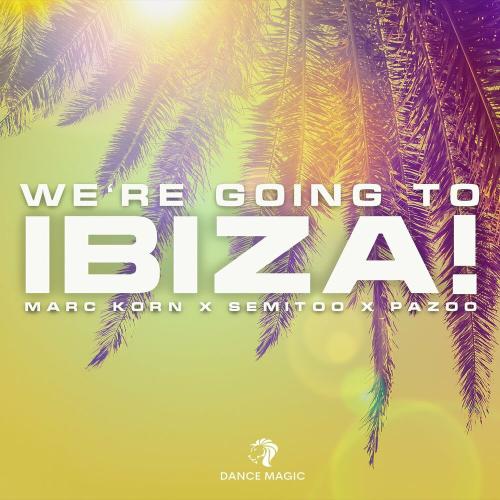 Marc Korn, Semitoo & PAZOO - We're Going To Ibiza!