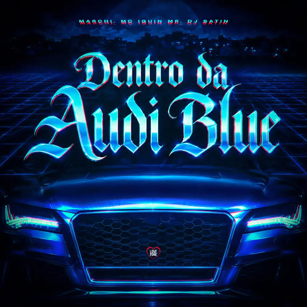 Dentro da Audi Blue - Marchi, Iguin Mr, DJ Satin, Love Funk