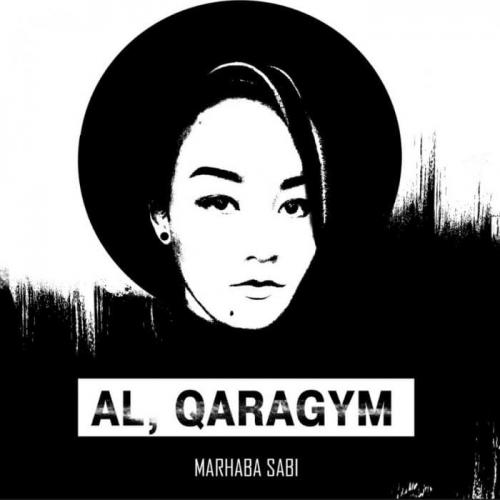 Мархаба Сәби - Al, Qaragym (2018)