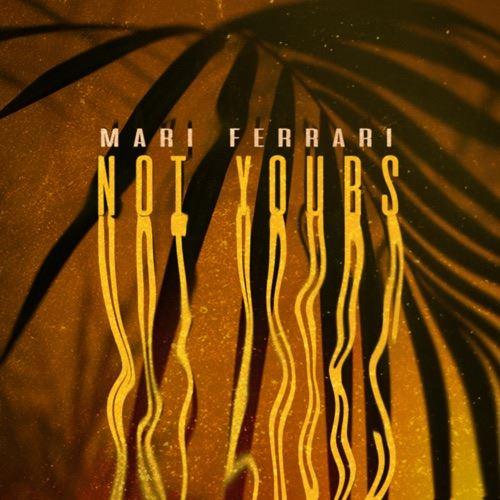 Mari Ferrari - Not Yours