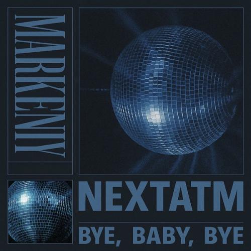 markeniy & nextatm - Bye, Baby, Bye