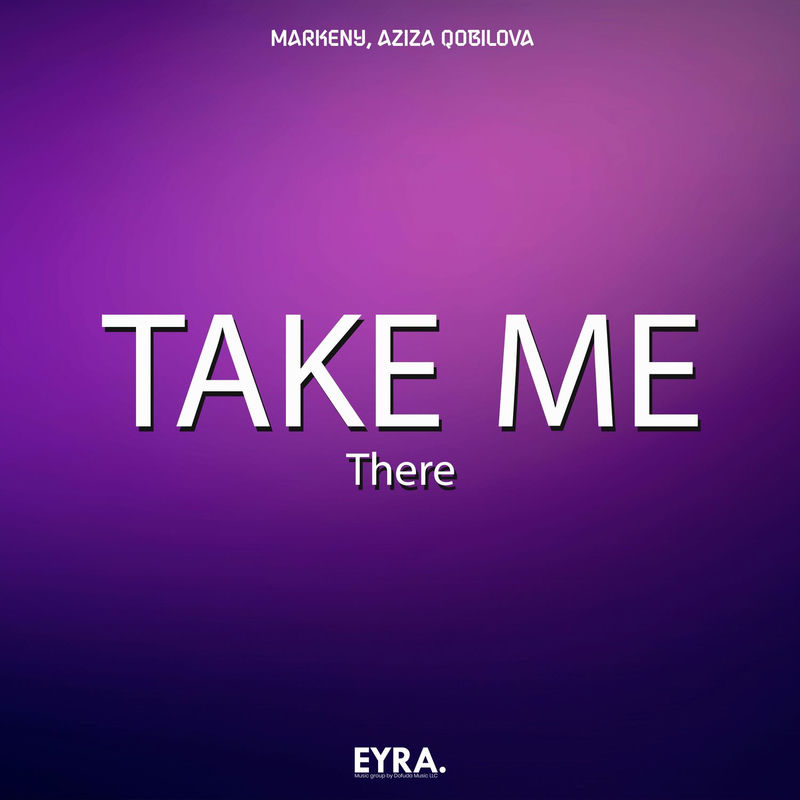 Take Me There - Markeny & Aziza Qobilova