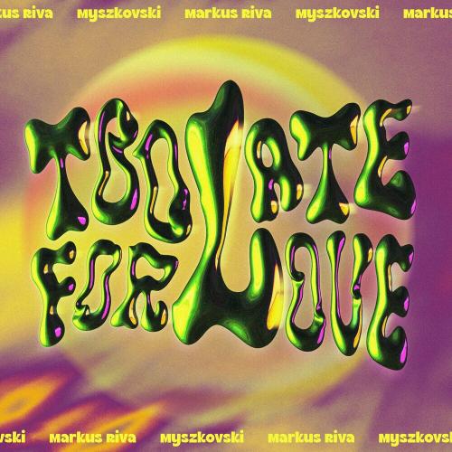 Markus Riva feat. Myszkovski - Too Late For Love