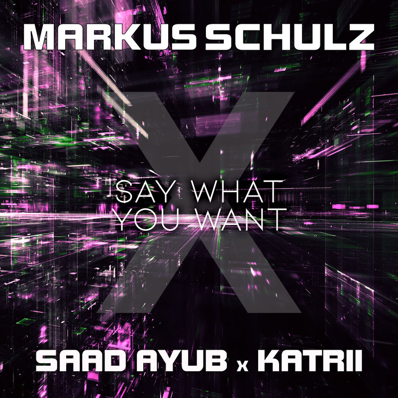 Say What You Want - Markus Schulz, Saad Ayub & Katrii