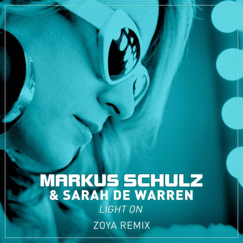 Light On (Zoya Remix) - Markus Schulz, Sarah de Warren & ZOYA