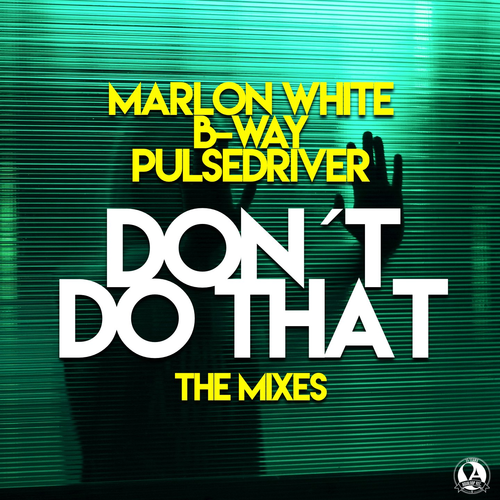 Don´t Do That - Marlon White & B-way & Pulsedriver