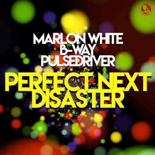 Perfect Next Disaster - Marlon White & B-way & Pulsedriver
