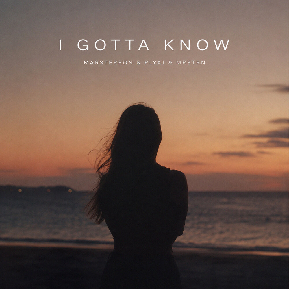 I Gotta Know - MARSTEREON, PLYAJ, MRSTRN