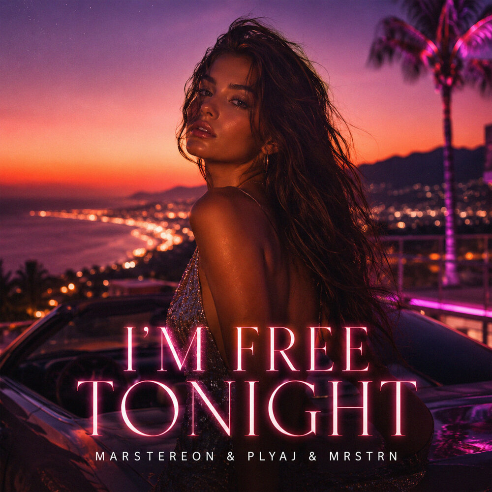 I'm Free Tonight - MARSTEREON, PLYAJ, MRSTRN