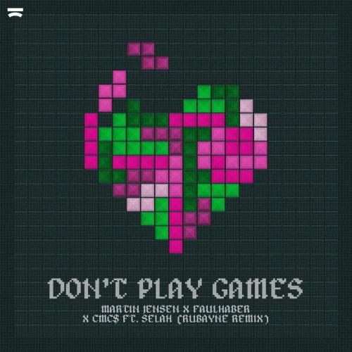 Martin Jensen & FAULHABER & Cmc$ feat. Selah - Don't Play Games (Rubayne Remix)