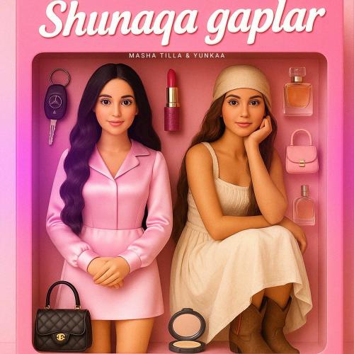 Shunaqa Gaplar - Masha Tilla & Yunkaa