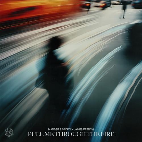 Matisse & Sadko feat. James French - Pull Me Through The Fire