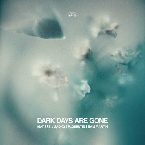 Matisse & Sadko, Florentin & Sam Martin - Dark Days Are Gone